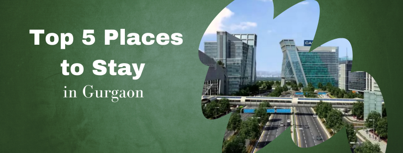 Top 5 places to stay in Gurgaon