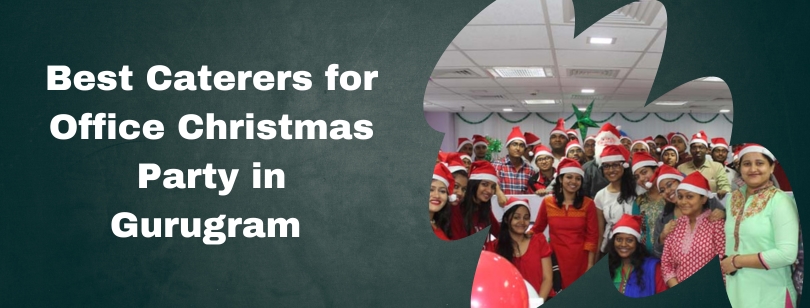 Top 5 Caterers in Gurgaon for a Festive Office Christmas Party