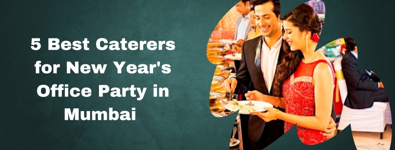 Top 5 Caterers in Mumbai for a Memorable New Year's Office Party in Mumbai