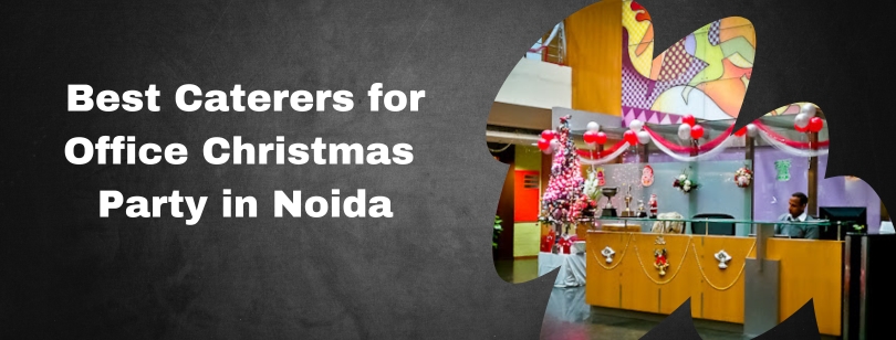 Top 5 Caterers in Noida for a Festive Office Christmas Party