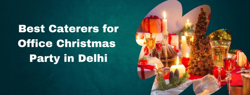 Top 5 Caterers in Delhi for a Festive Office Christmas Party