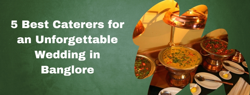 5 Best Caterers for an Unforgettable Wedding in Banglore