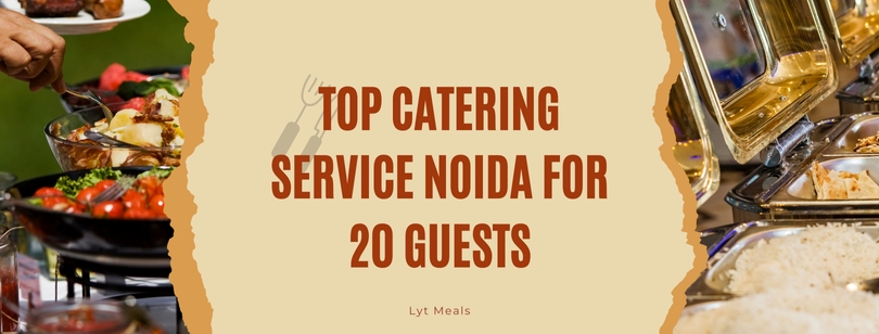 Top Catering Service Noida for 20 guests