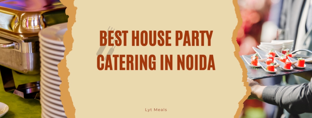 Best House Party Catering in Noida